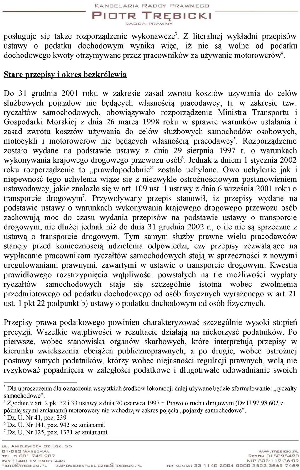 Stare przepisy i okres bezkrólewia Do 31 grudnia 2001 roku w zakresie zasad zwrotu kosztów używania do celów służbowych pojazdów nie będących własnością pracodawcy, tj. w zakresie tzw.