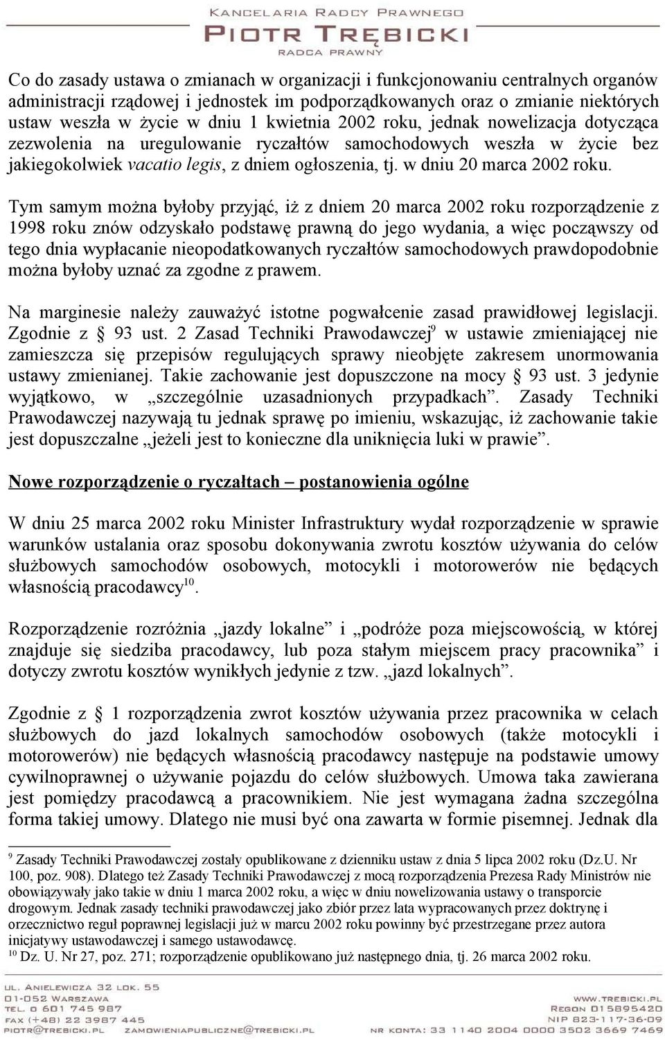 Tym samym można byłoby przyjąć, iż z dniem 20 marca 2002 roku rozporządzenie z 1998 roku znów odzyskało podstawę prawną do jego wydania, a więc począwszy od tego dnia wypłacanie nieopodatkowanych