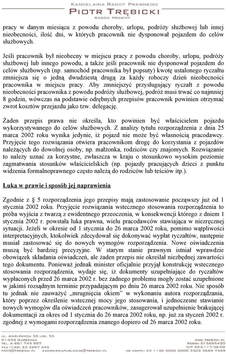 samochód pracownika był popsuty) kwotę ustalonego ryczałtu zmniejsza się o jedną dwudziestą drugą za każdy roboczy dzień nieobecności pracownika w miejscu pracy.