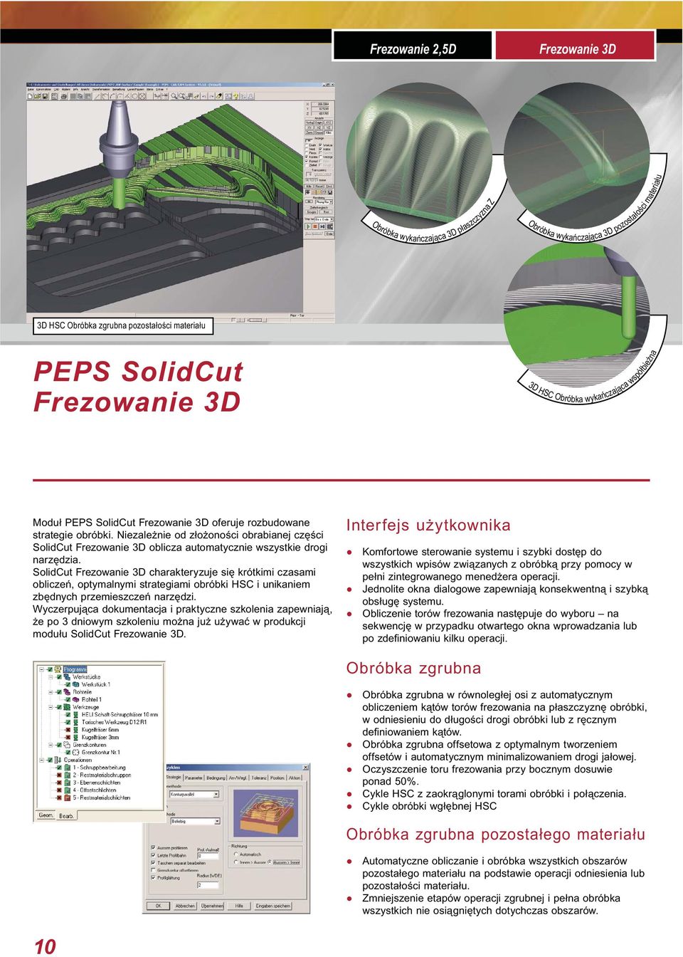 Niezależnie od złożoności obrabianej części SolidCut Frezowanie 3D oblicza automatycznie wszystkie drogi narzędzia.