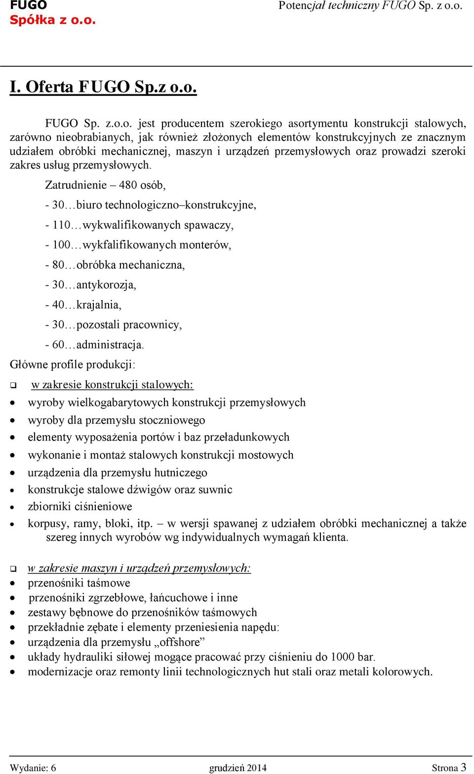 maszyn i urządzeń przemysłowych oraz prowadzi szeroki zakres usług przemysłowych.