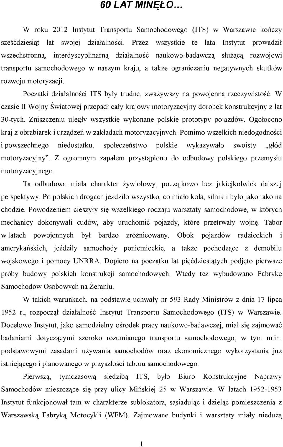 skutków rozwoju motoryzacji. Początki działalności ITS były trudne, zważywszy na powojenną rzeczywistość.