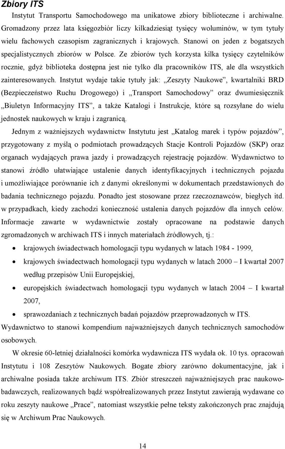 Stanowi on jeden z bogatszych specjalistycznych zbiorów w Polsce.