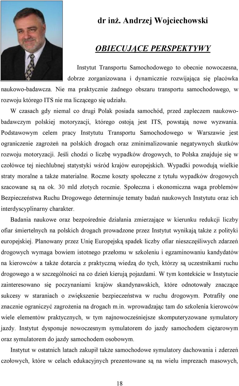 W czasach gdy niemal co drugi Polak posiada samochód, przed zapleczem naukowobadawczym polskiej motoryzacji, którego ostoją jest ITS, powstają nowe wyzwania.