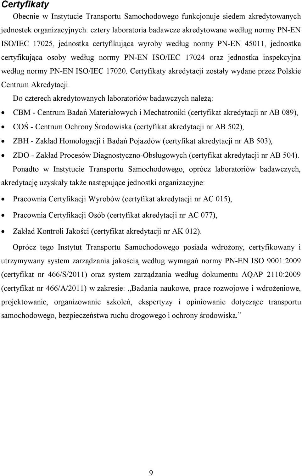 Certyfikaty akredytacji zostały wydane przez Polskie Centrum Akredytacji.