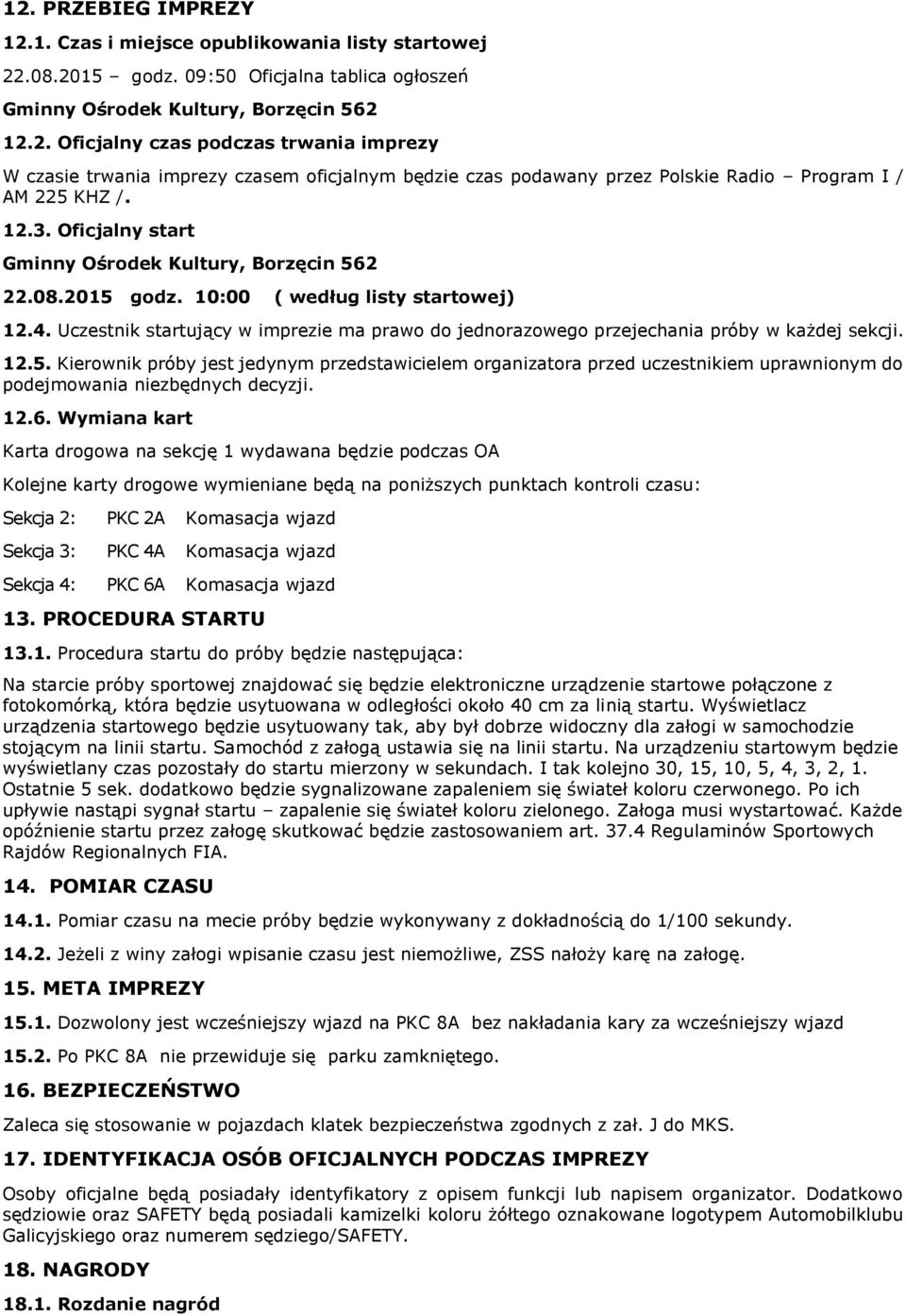 Uczestnik startujący w imprezie ma prawo do jednorazowego przejechania próby w każdej sekcji. 12.5.