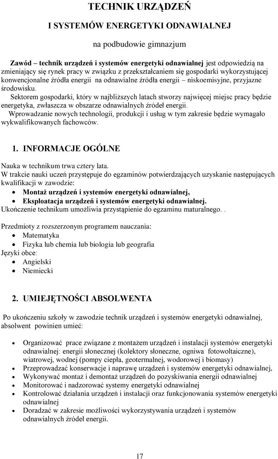 Sektorem gospodarki, który w najbliższych latach stworzy najwięcej miejsc pracy będzie energetyka, zwłaszcza w obszarze odnawialnych źródeł energii.