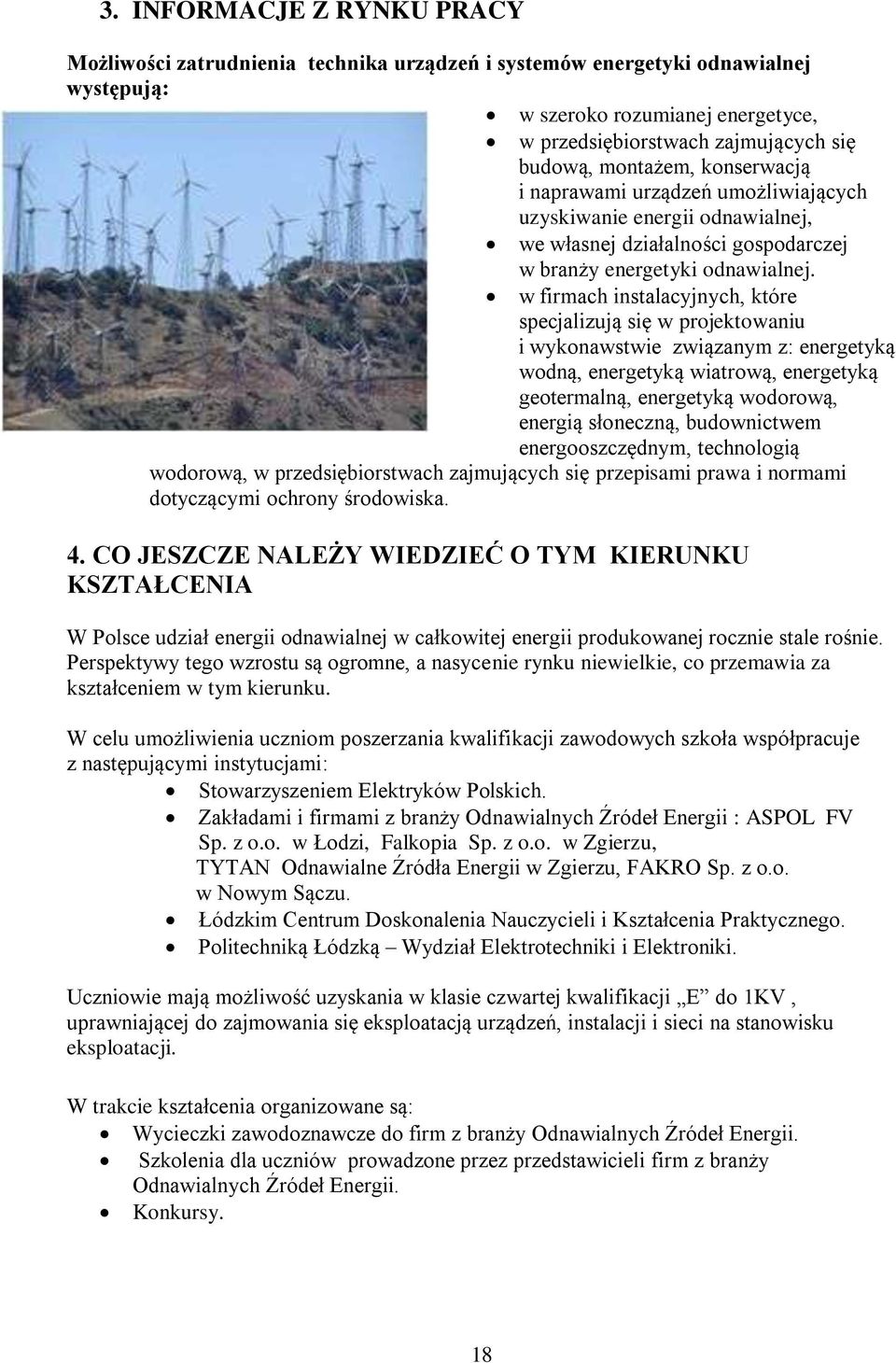 w firmach instalacyjnych, które specjalizują się w projektowaniu i wykonawstwie związanym z: energetyką wodną, energetyką wiatrową, energetyką geotermalną, energetyką wodorową, energią słoneczną,