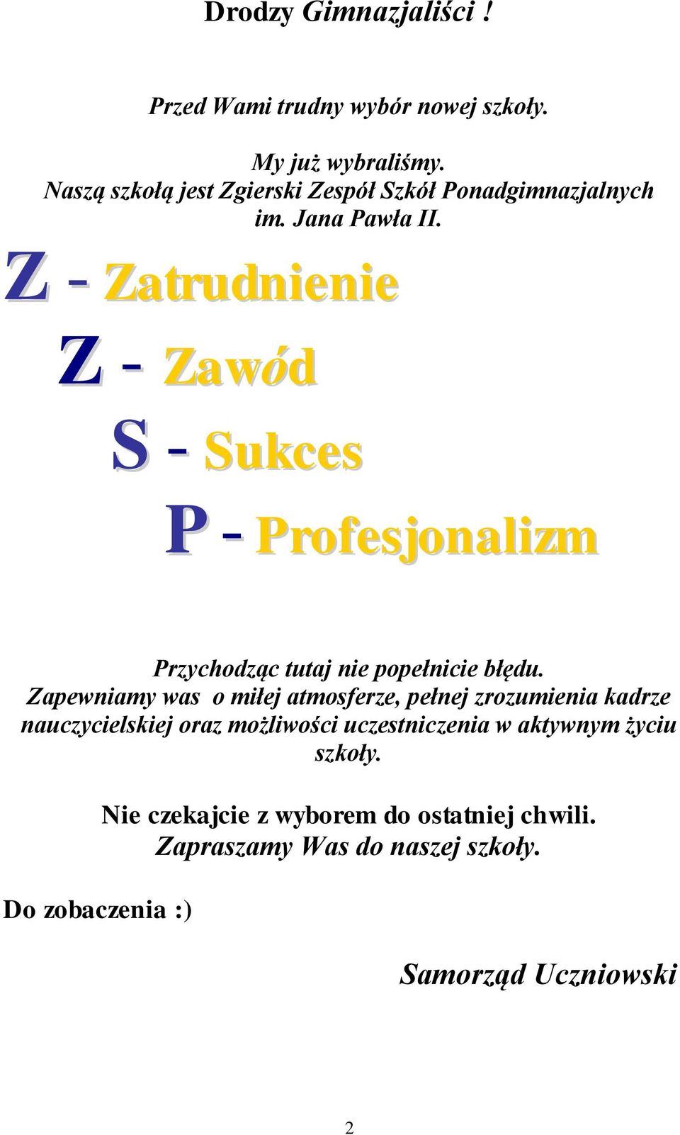 Z - Zatrudnienie Z - Zawód S - Sukces P - Profesjonalizm Przychodząc tutaj nie popełnicie błędu.