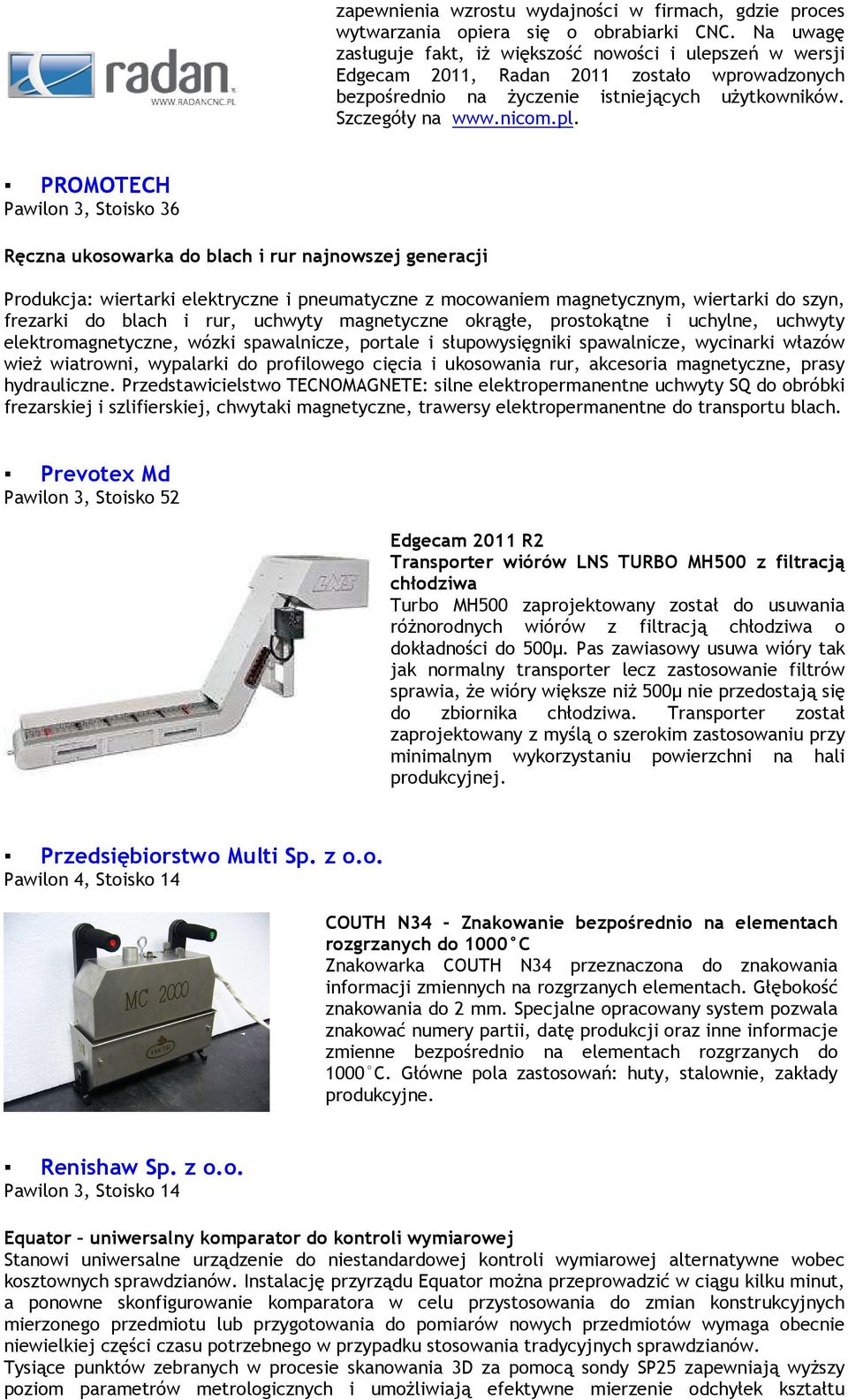 PROMOTECH Pawilon 3, Stoisko 36 Ręczna ukosowarka do blach i rur najnowszej generacji Produkcja: wiertarki elektryczne i pneumatyczne z mocowaniem magnetycznym, wiertarki do szyn, frezarki do blach i