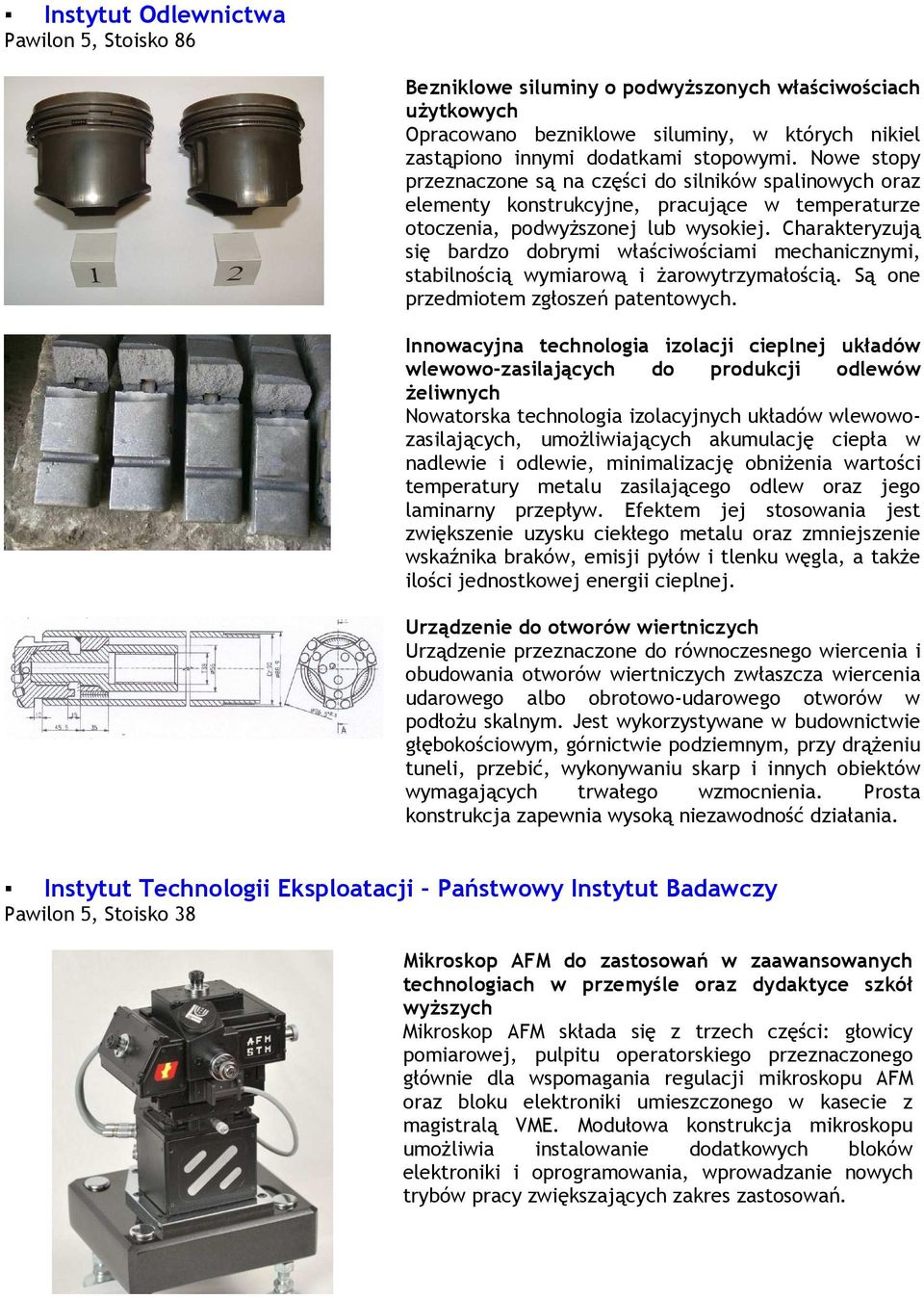 Charakteryzują się bardzo dobrymi właściwościami mechanicznymi, stabilnością wymiarową i Ŝarowytrzymałością. Są one przedmiotem zgłoszeń patentowych.