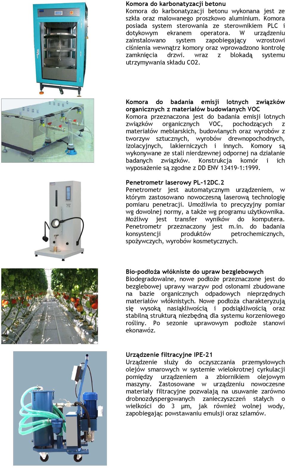 W urządzeniu zainstalowano system zapobiegający wzrostowi ciśnienia wewnątrz komory oraz wprowadzono kontrolę zamknięcia drzwi. wraz z blokadą systemu utrzymywania składu CO2.