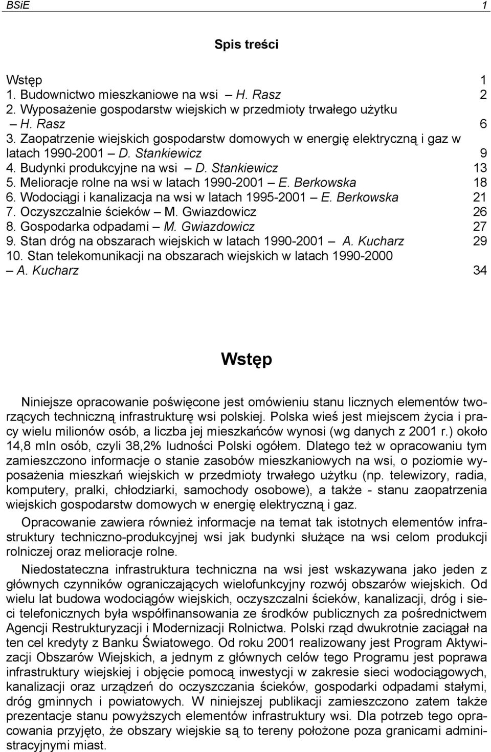 Melioracje rolne na wsi w latach 1990-2001 E. Berkowska 18 6. Wodociągi i kanalizacja na wsi w latach 1995-2001 E. Berkowska 21 7. Oczyszczalnie ścieków M. Gwiazdowicz 26 8. Gospodarka odpadami M.