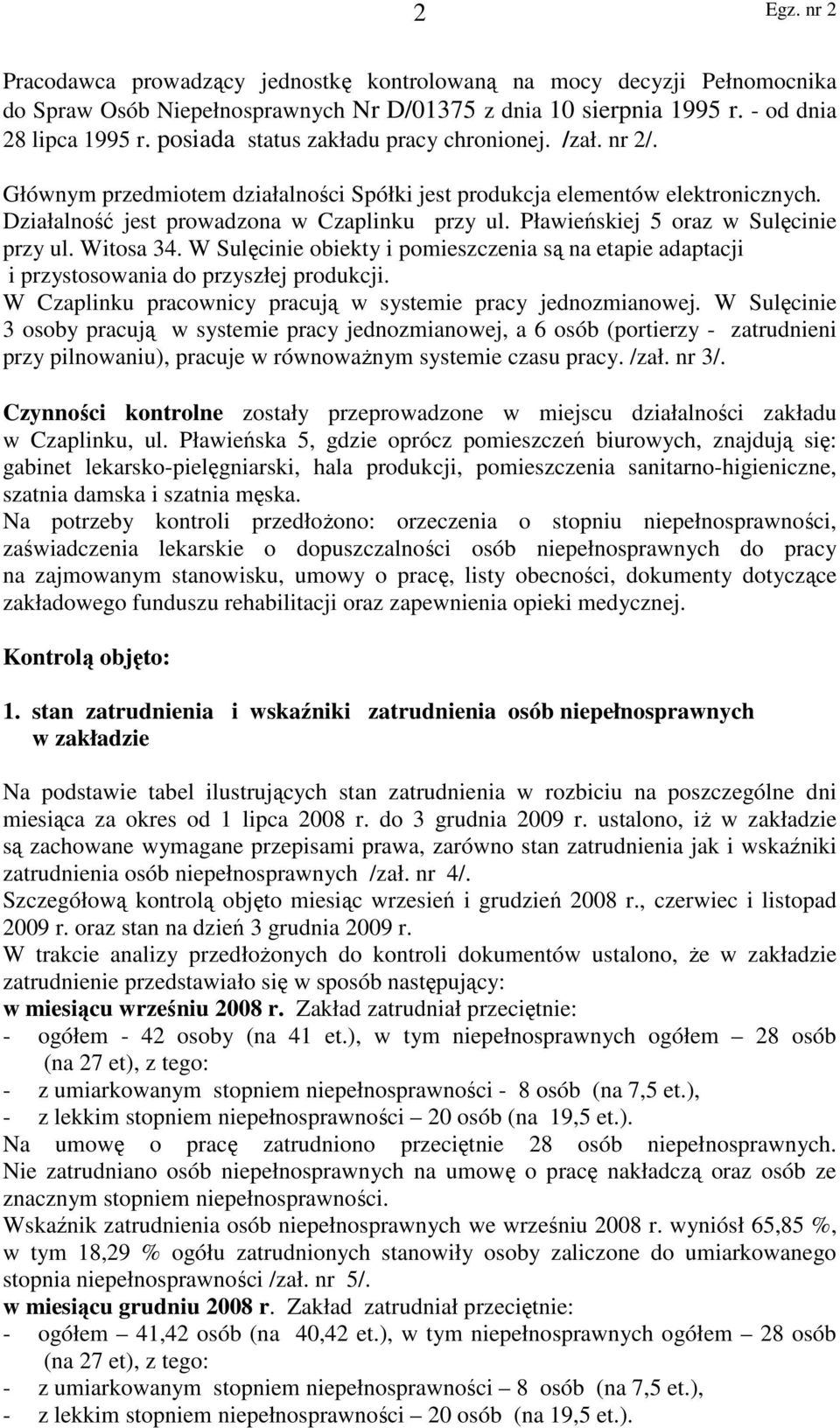 Pławieńskiej 5 oraz w Sulęcinie przy ul. Witosa 34. W Sulęcinie obiekty i pomieszczenia są na etapie adaptacji i przystosowania do przyszłej produkcji.