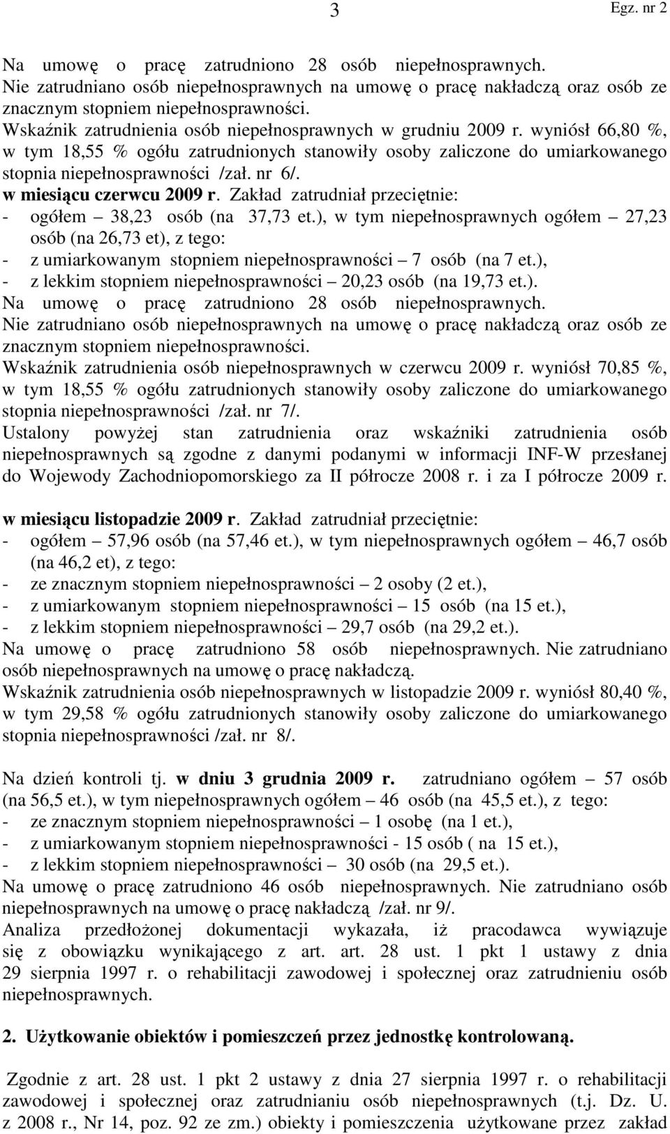 w miesiącu czerwcu 2009 r. Zakład zatrudniał przeciętnie: - ogółem 38,23 osób (na 37,73 et.