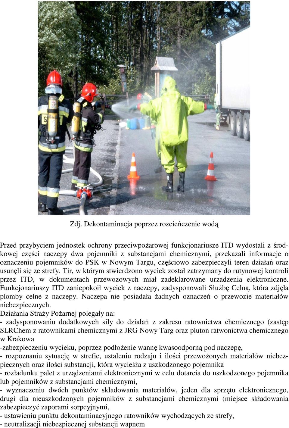 Tir, w którym stwierdzono wyciek został zatrzymany do rutynowej kontroli przez ITD, w dokumentach przewozowych miał zadeklarowane urzadzenia elektroniczne.