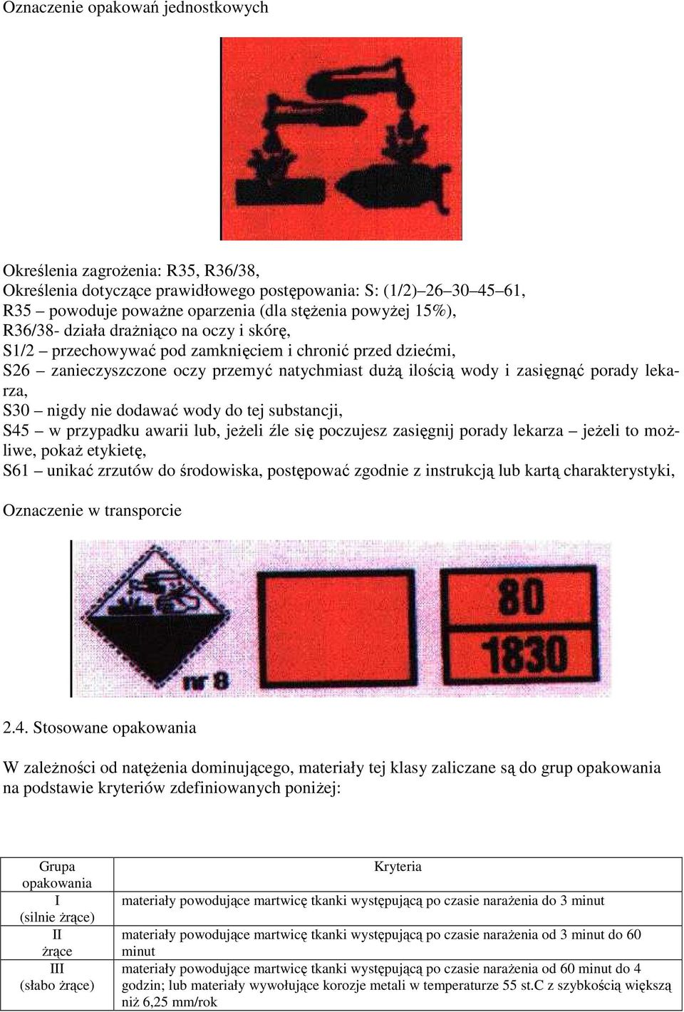 nigdy nie dodawać wody do tej substancji, S45 w przypadku awarii lub, jeŝeli źle się poczujesz zasięgnij porady lekarza jeŝeli to moŝliwe, pokaŝ etykietę, S61 unikać zrzutów do środowiska, postępować