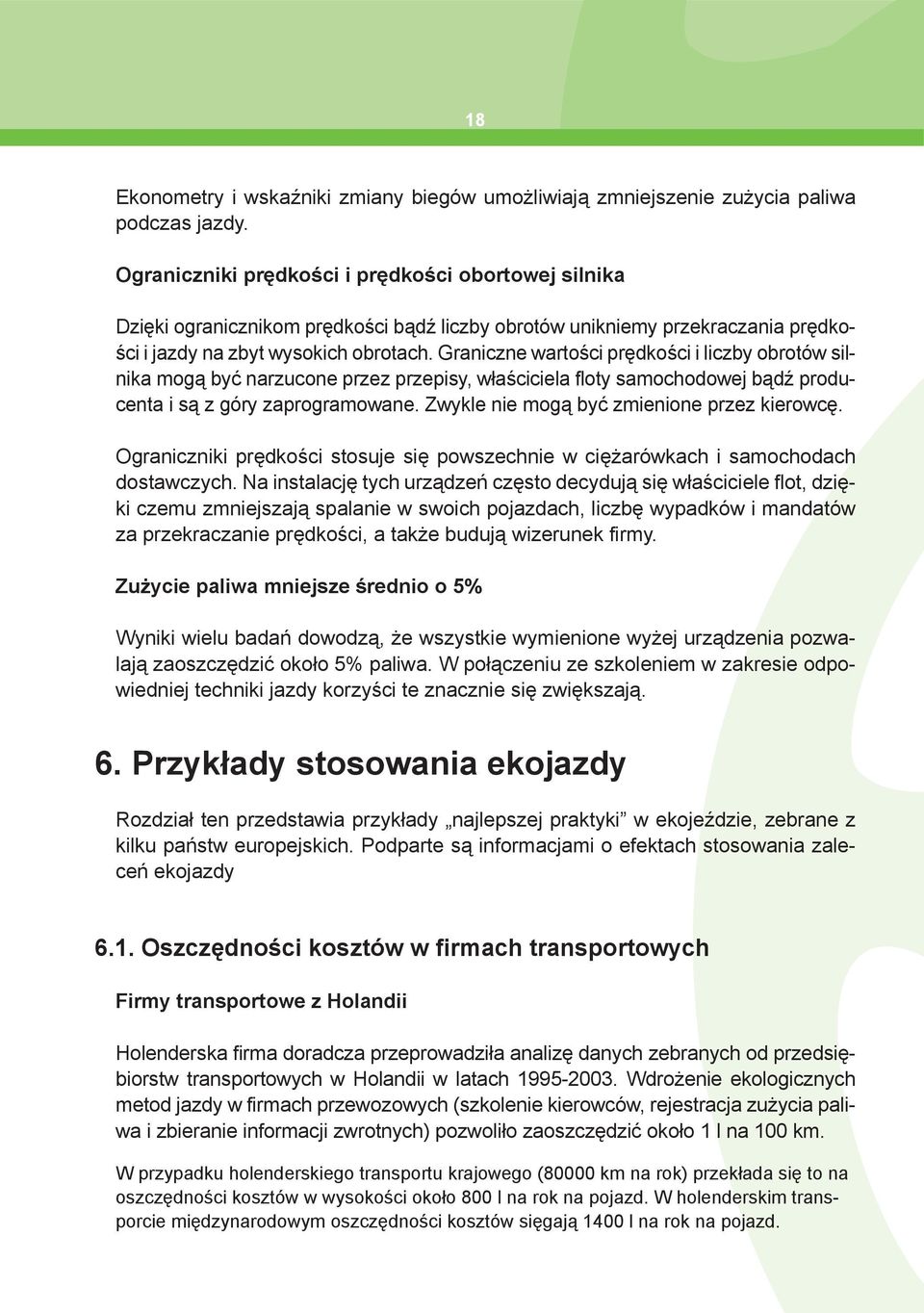 Graniczne wartości prędkości i liczby obrotów silnika mogą być narzucone przez przepisy, właściciela floty samochodowej bądź producenta i są z góry zaprogramowane.