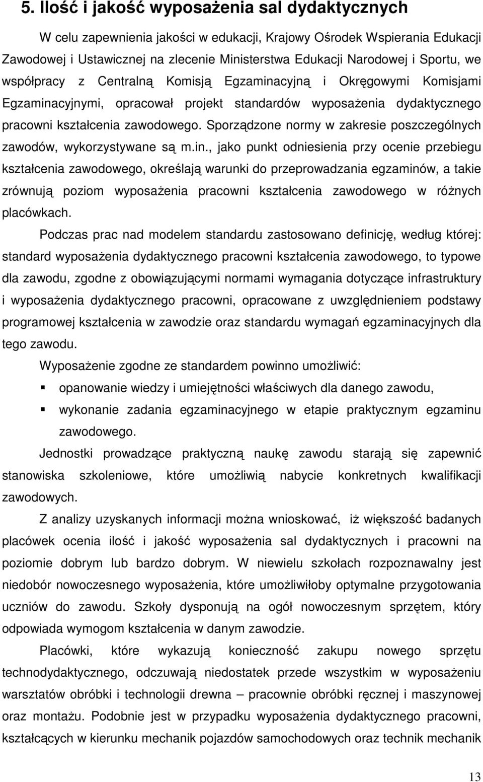 Sporządzone normy w zakresie poszczególnych zawodów, wykorzystywane są m.in.