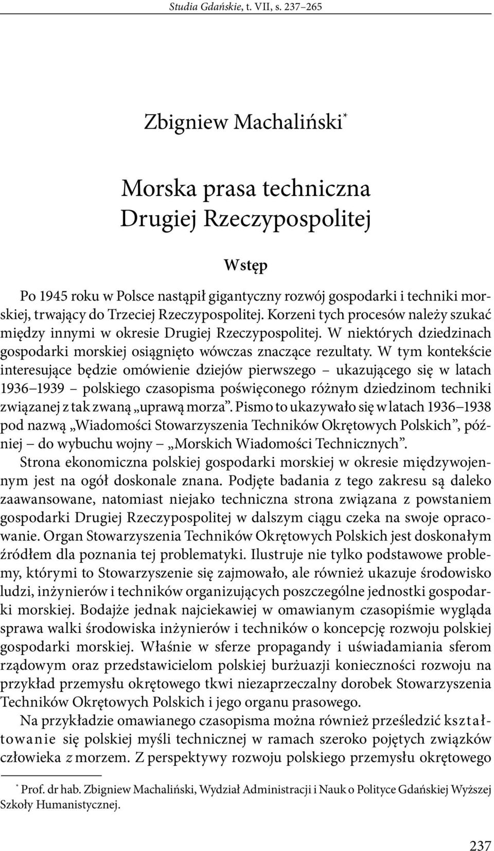 Rzeczypospolitej. Korzeni tych procesów należy szukać między innymi w okresie Drugiej Rzeczypospolitej. W niektórych dziedzinach gospodarki morskiej osiągnięto wówczas znaczące rezultaty.