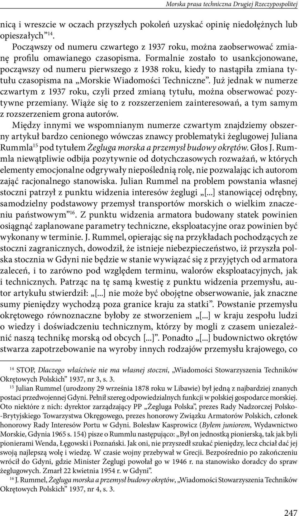 Formalnie zostało to usankcjonowane, począwszy od numeru pierwszego z 1938 roku, kiedy to nastąpiła zmiana tytułu czasopisma na Morskie Wiadomości Techniczne.