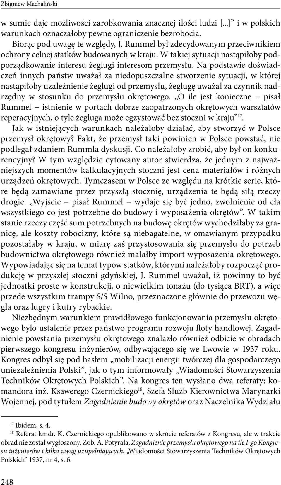 Na podstawie doświadczeń innych państw uważał za niedopuszczalne stworzenie sytuacji, w której nastąpiłoby uzależnienie żeglugi od przemysłu, żeglugę uważał za czynnik nadrzędny w stosunku do