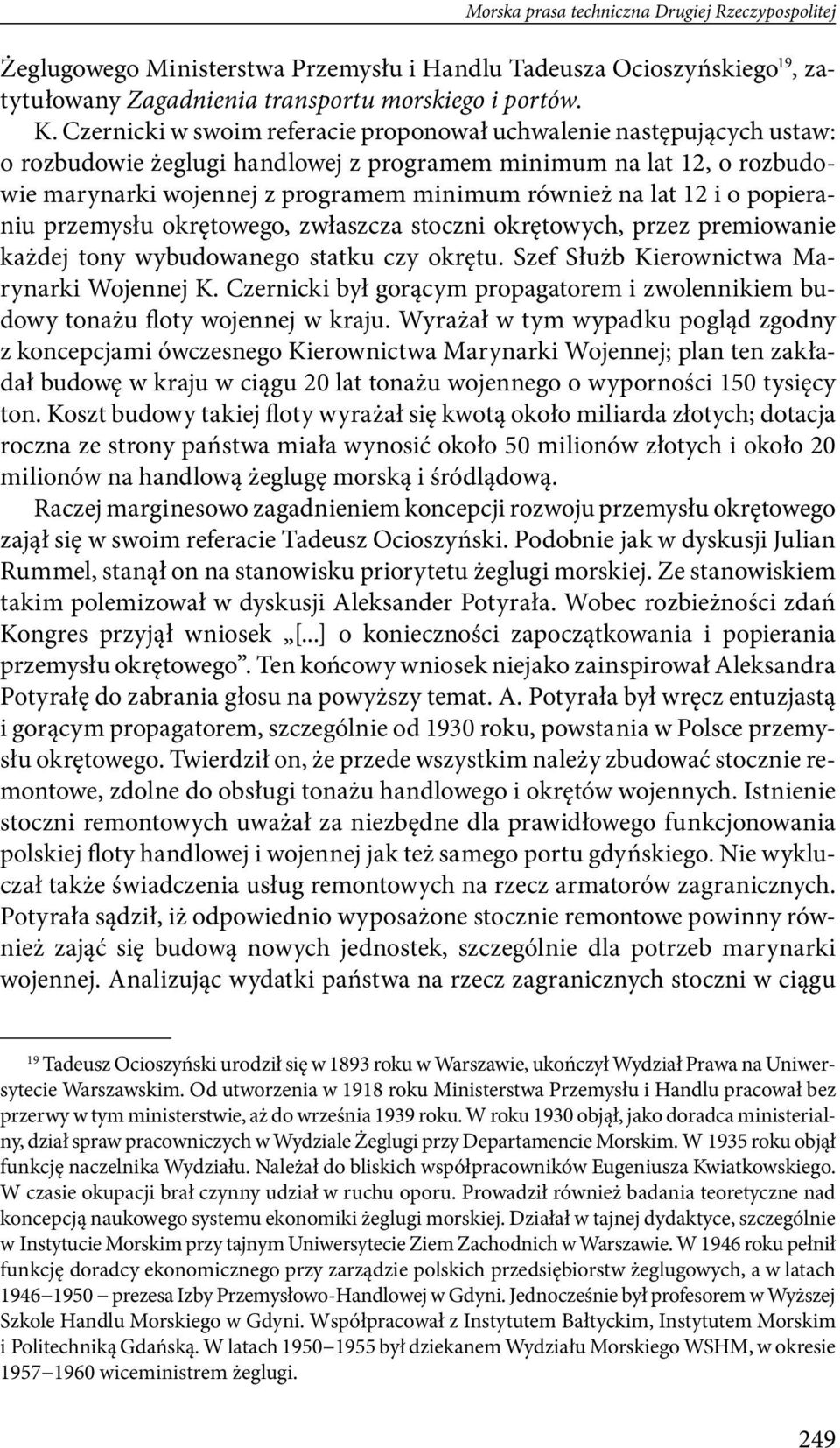 12 i o popieraniu przemysłu okrętowego, zwłaszcza stoczni okrętowych, przez premiowanie każdej tony wybudowanego statku czy okrętu. Szef Służb Kierownictwa Marynarki Wojennej K.