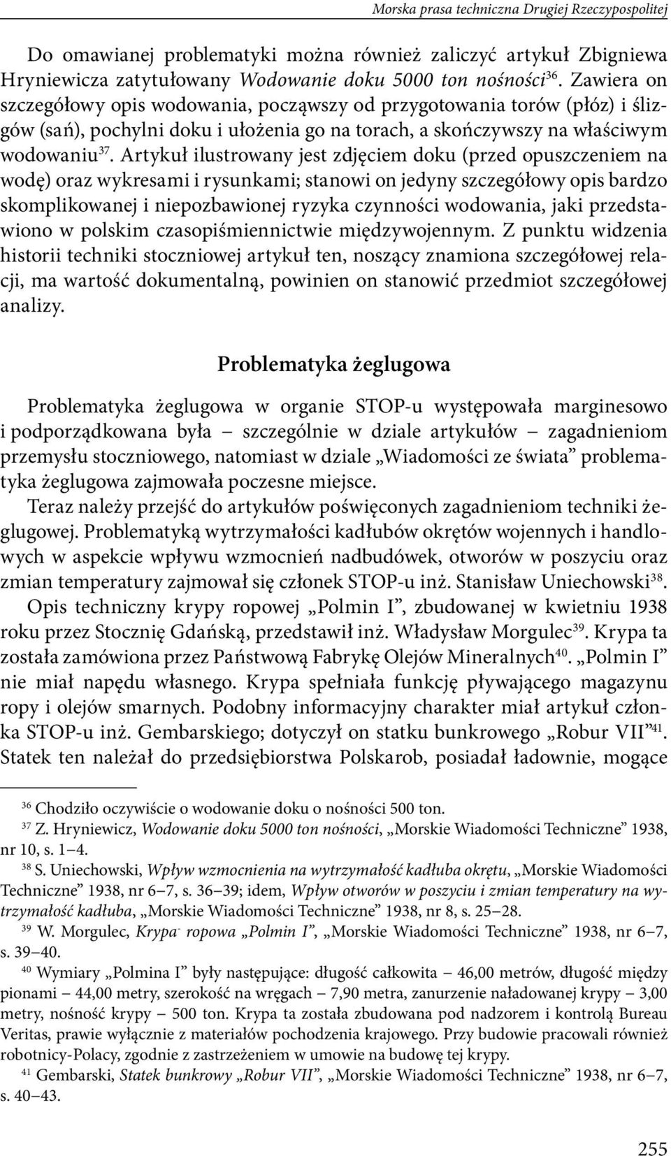 Artykuł ilustrowany jest zdjęciem doku (przed opuszczeniem na wodę) oraz wykresami i rysunkami; stanowi on jedyny szczegółowy opis bardzo skomplikowanej i niepozbawionej ryzyka czynności wodowania,