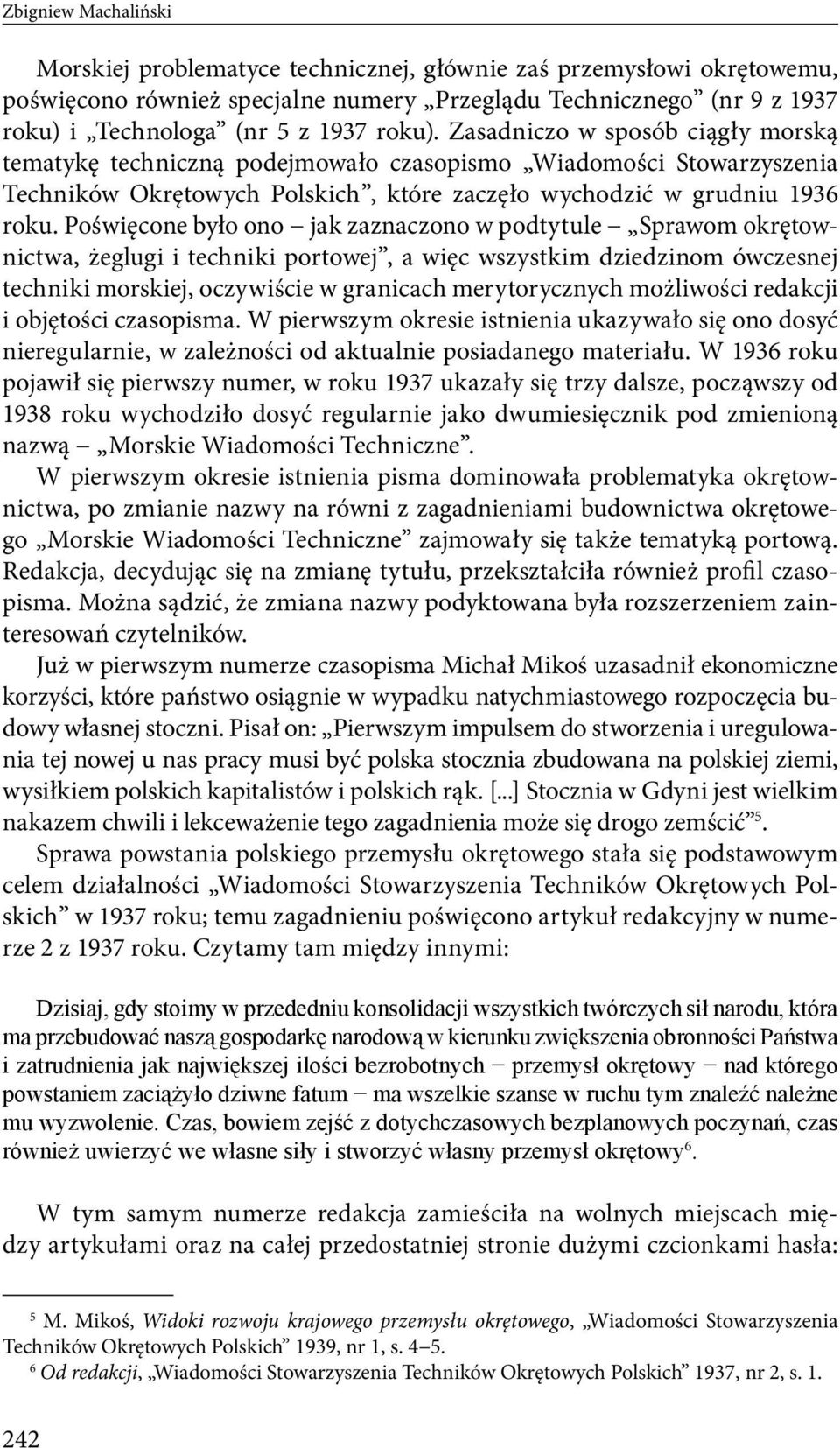 Poświęcone było ono jak zaznaczono w podtytule Sprawom okrętownictwa, żeglugi i techniki portowej, a więc wszystkim dziedzinom ówczesnej techniki morskiej, oczywiście w granicach merytorycznych