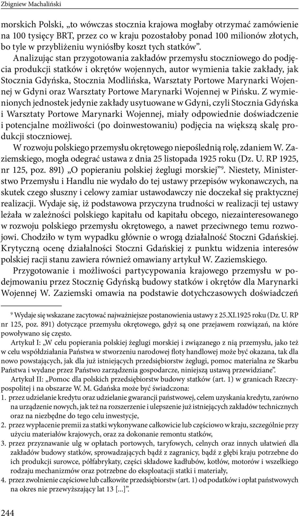 Analizując stan przygotowania zakładów przemysłu stoczniowego do podjęcia produkcji statków i okrętów wojennych, autor wymienia takie zakłady, jak Stocznia Gdyńska, Stocznia Modlińska, Warsztaty