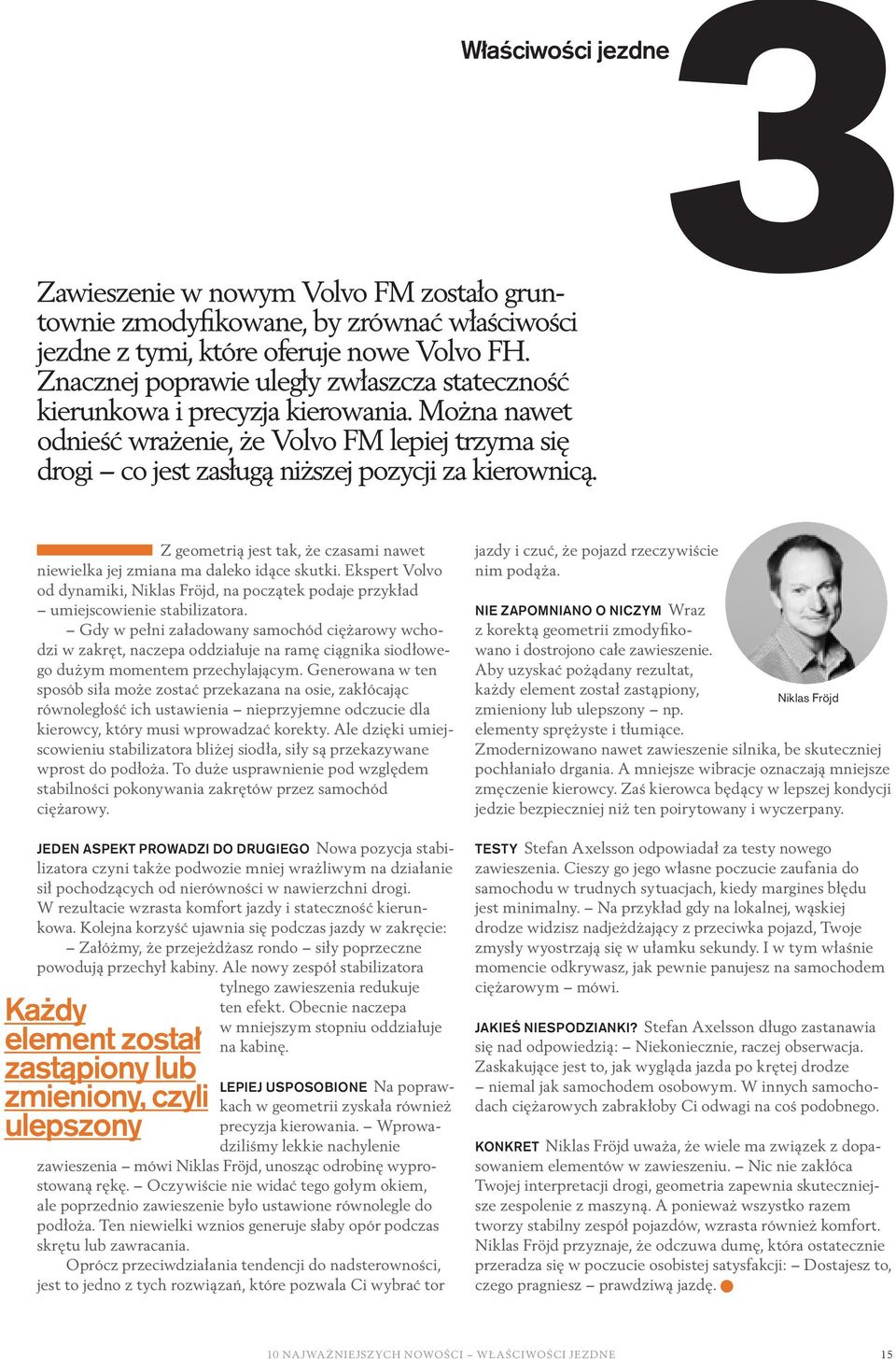 Z geometrią jest tak, że czasami nawet niewielka jej zmiana ma daleko idące skutki. Ekspert Volvo od dynamiki, Niklas Fröjd, na początek podaje przykład umiejscowienie stabilizatora.