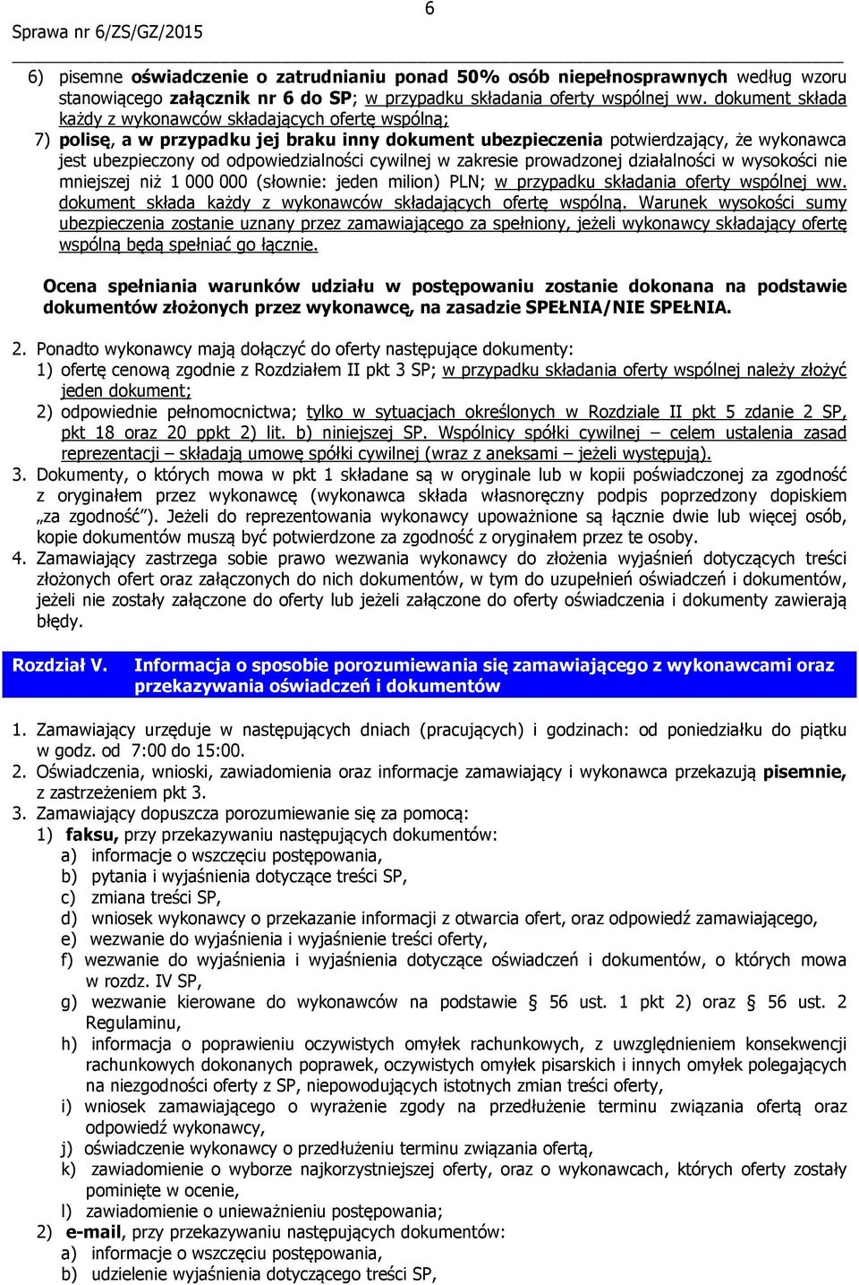 cywilnej w zakresie prowadzonej działalności w wysokości nie mniejszej niż 1 000 000 (słownie: jeden milion) PLN; w przypadku składania oferty wspólnej ww.