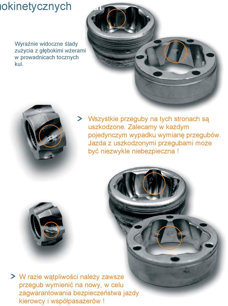Zalecamy w każdym pojedynczym wypadku wymianę przegubów.