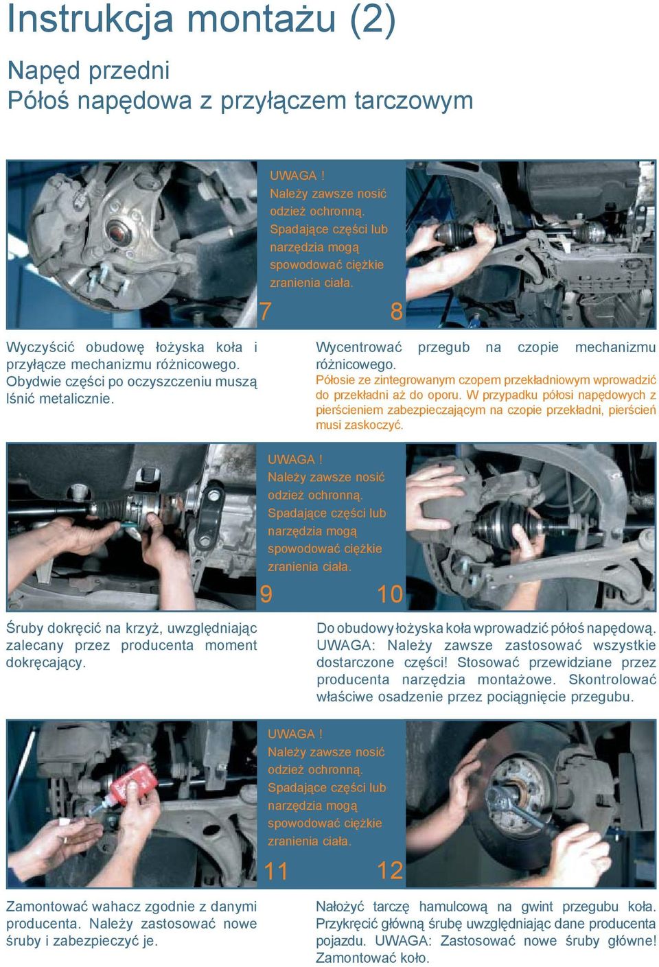 7 8 Wycentrować przegub na czopie mechanizmu różnicowego. Półosie ze zintegrowanym czopem przekładniowym wprowadzić do przekładni aż do oporu.