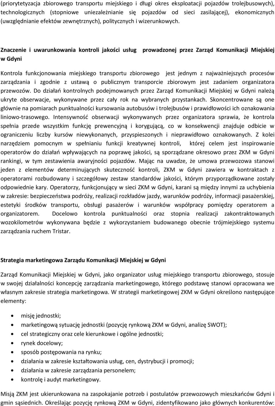 Znaczenie i uwarunkowania kontroli jakości usług w Gdyni prowadzonej przez Zarząd Komunikacji Miejskiej Kontrola funkcjonowania miejskiego transportu zbiorowego jest jednym z najważniejszych procesów