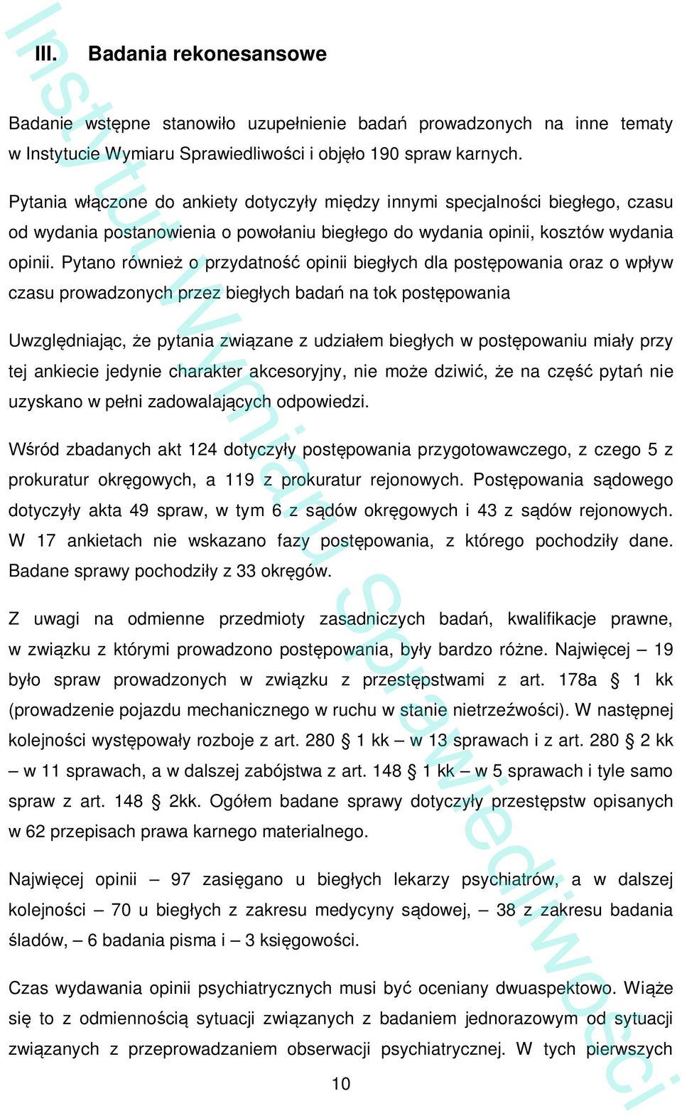 Pytano równie o przydatno opinii bieg ych dla post powania oraz o wp yw czasu prowadzonych przez bieg ych bada na tok post powania Uwzgl dniaj c, e pytania zwi zane z udzia em bieg ych w post powaniu