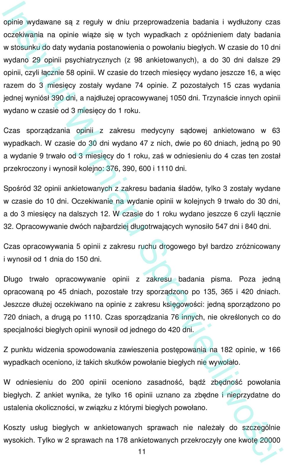 W czasie do trzech miesi cy wydano jeszcze 16, a wi c razem do 3 miesi cy zosta y wydane 74 opinie. Z pozosta ych 15 czas wydania jednej wyniós 390 dni, a najd ej opracowywanej 1050 dni.