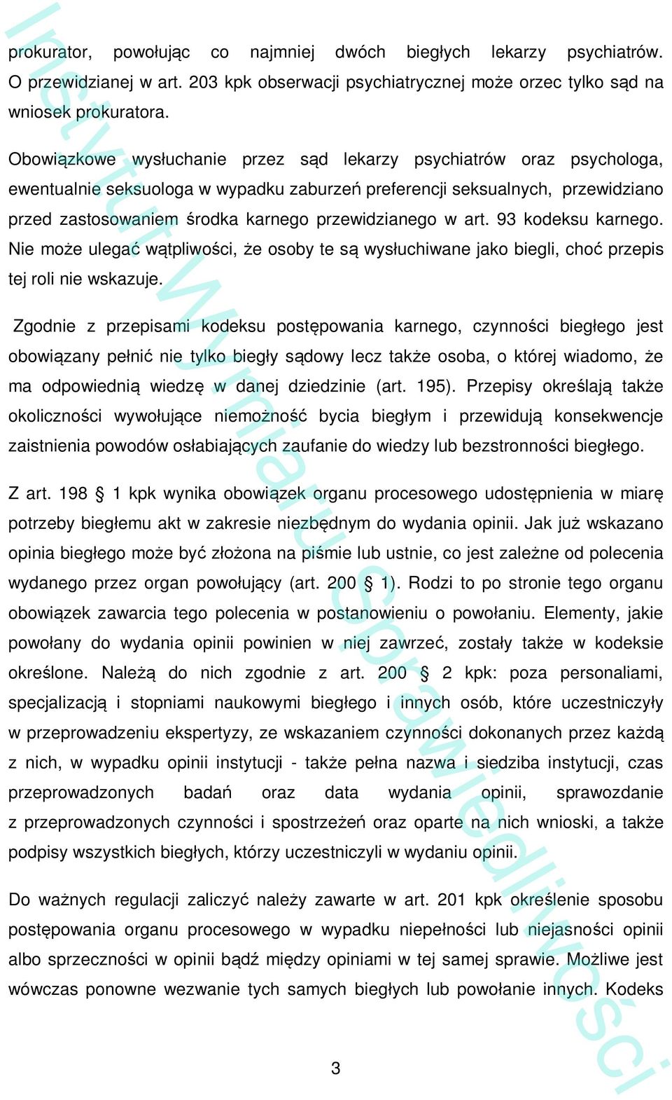 w art. 93 kodeksu karnego. Nie mo e ulega w tpliwo ci, e osoby te s wys uchiwane jako biegli, cho przepis tej roli nie wskazuje.