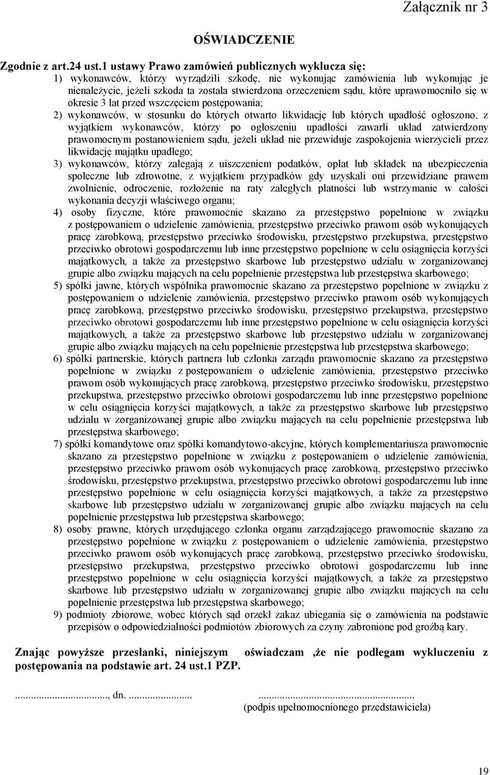 sądu, które uprawomocniło się w okresie 3 lat przed wszczęciem postępowania; 2) wykonawców, w stosunku do których otwarto likwidację lub których upadłość ogłoszono, z wyjątkiem wykonawców, którzy po