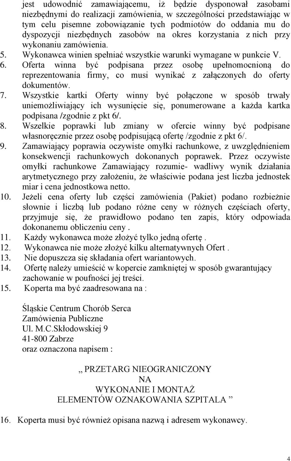 Oferta winna być podpisana przez osobę upełnomocnioną do reprezentowania firmy, co musi wynikać z załączonych do oferty dokumentów. 7.