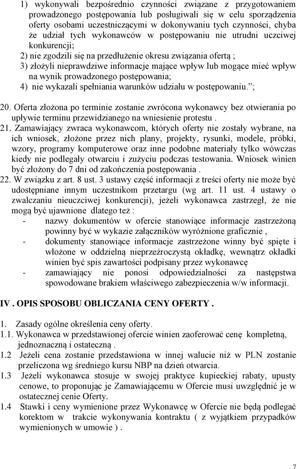 wpływ na wynik prowadzonego postępowania; 4) nie wykazali spełniania warunków udziału w postępowaniu. ; 20.