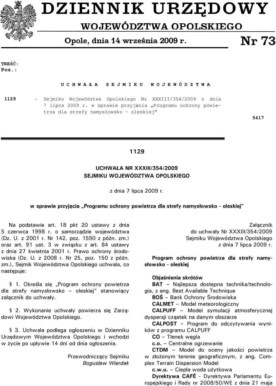 w sprawie przyjęcia Programu ochrony powietrza dla strefy namysłowsko - oleskiej 5417 1129 UCHWAŁA NR XXXIII/354/2009 SEJMIKU WOJEWÓDZTWA OPOLSKIEGO z dnia 7 lipca 2009 r.