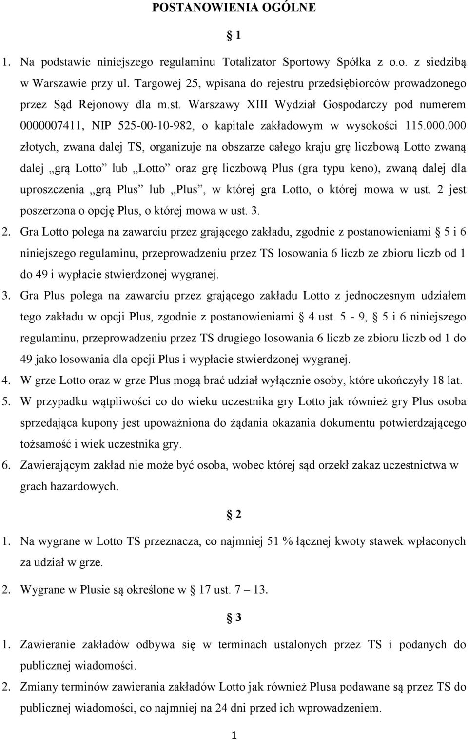 000.000 złotych, zwana dalej TS, organizuje na obszarze całego kraju grę liczbową Lotto zwaną dalej grą Lotto lub Lotto oraz grę liczbową Plus (gra typu keno), zwaną dalej dla uproszczenia grą Plus