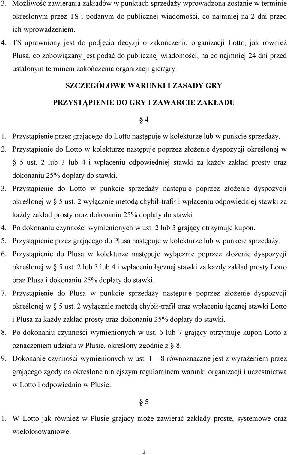 zakończenia organizacji gier/gry. SZCZEGÓŁOWE WARUNKI I ZASADY GRY PRZYSTĄPIENIE DO GRY I ZAWARCIE ZAKŁADU 4 1. Przystąpienie przez grającego do Lotto następuje w kolekturze lub w punkcie sprzedaży.