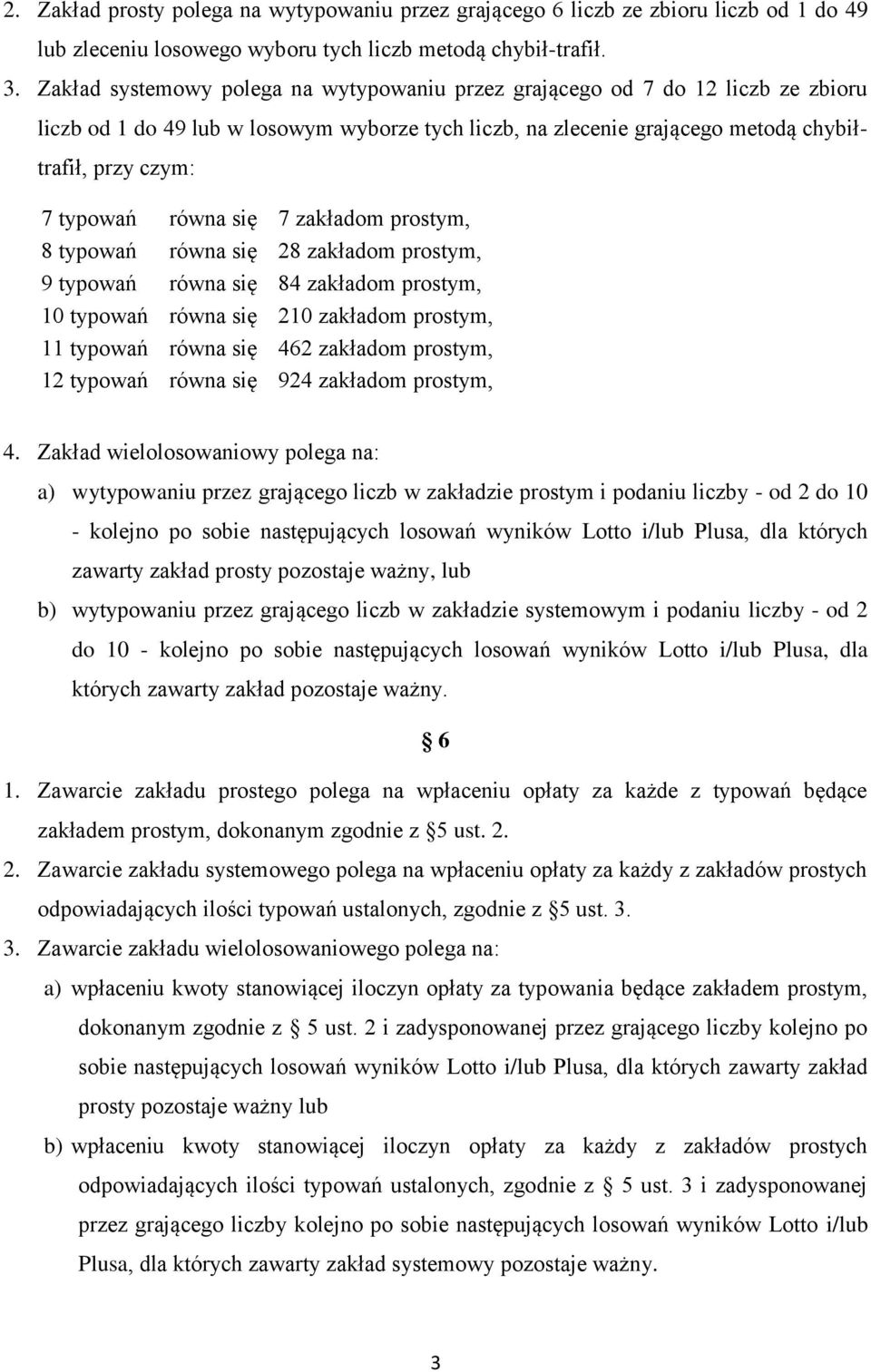 równa się 7 zakładom prostym, 8 typowań równa się 28 zakładom prostym, 9 typowań równa się 84 zakładom prostym, 10 typowań równa się 210 zakładom prostym, 11 typowań równa się 462 zakładom prostym,