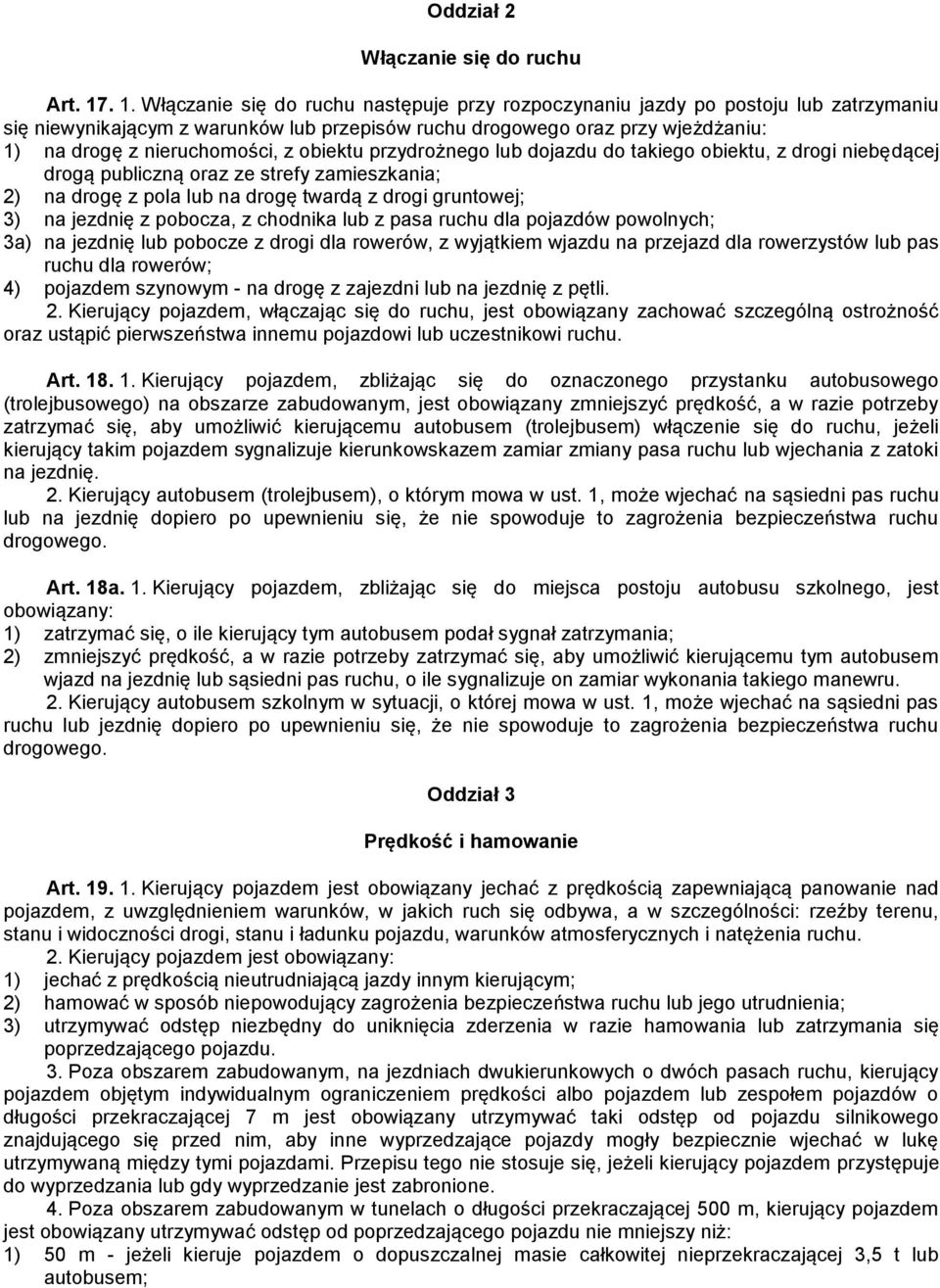 nieruchomości, z obiektu przydrożnego lub dojazdu do takiego obiektu, z drogi niebędącej drogą publiczną oraz ze strefy zamieszkania; 2) na drogę z pola lub na drogę twardą z drogi gruntowej; 3) na