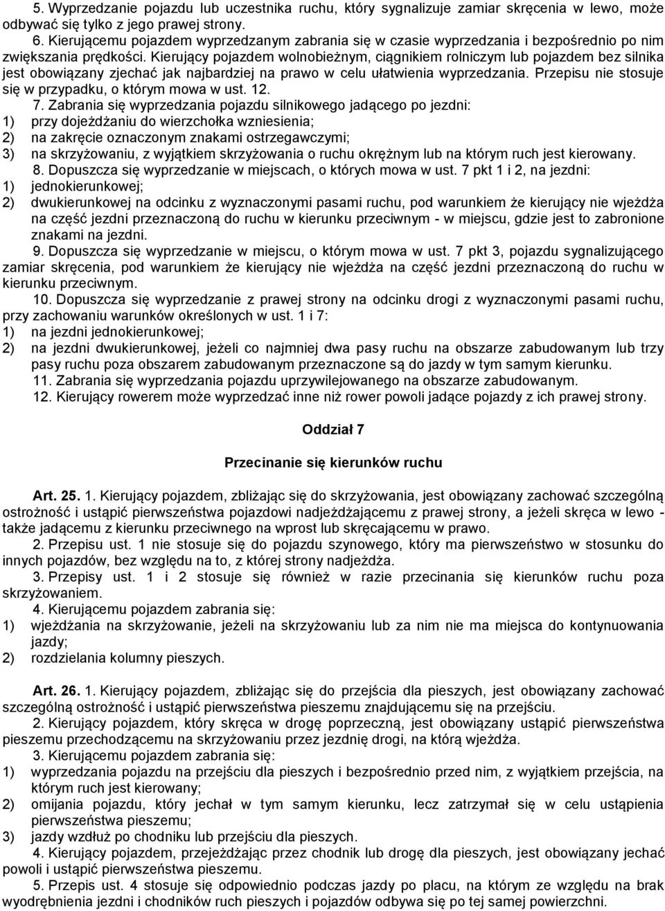 Kierujący pojazdem wolnobieżnym, ciągnikiem rolniczym lub pojazdem bez silnika jest obowiązany zjechać jak najbardziej na prawo w celu ułatwienia wyprzedzania.