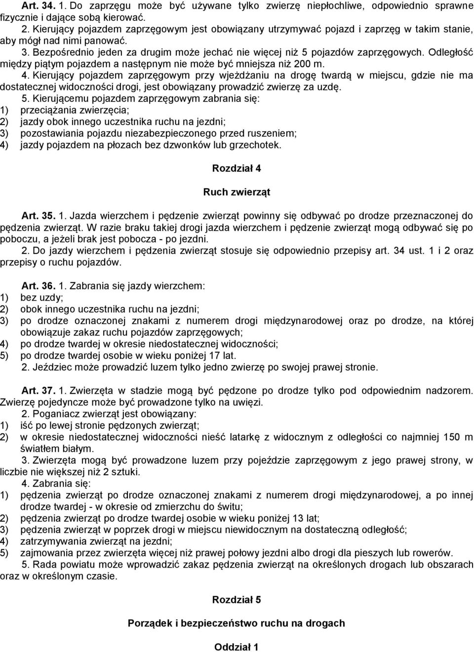 Bezpośrednio jeden za drugim może jechać nie więcej niż 5 pojazdów zaprzęgowych. Odległość między piątym pojazdem a następnym nie może być mniejsza niż 200 m. 4.