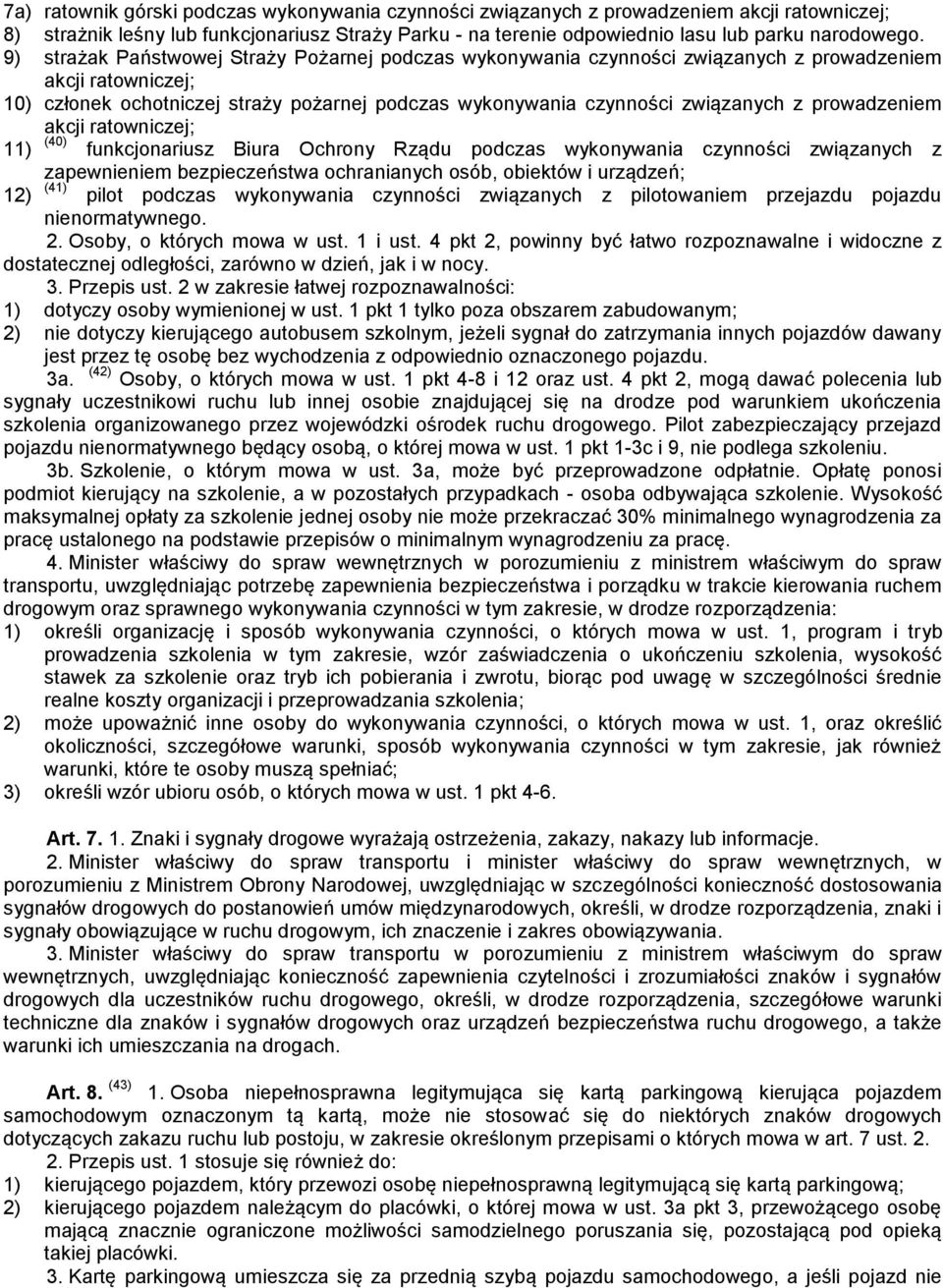 prowadzeniem akcji ratowniczej; 11) (40) funkcjonariusz Biura Ochrony Rządu podczas wykonywania czynności związanych z zapewnieniem bezpieczeństwa ochranianych osób, obiektów i urządzeń; 12) (41)