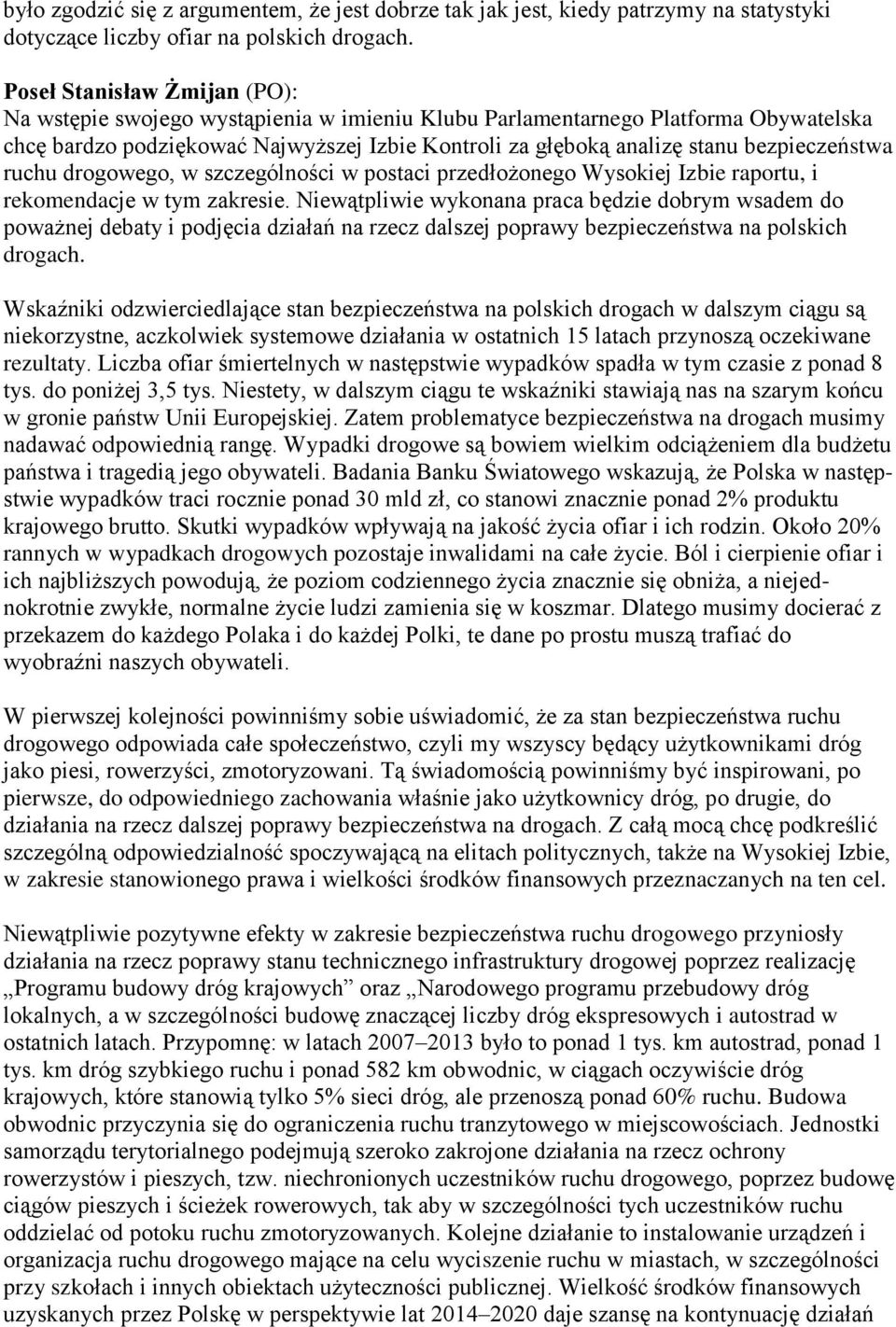 bezpieczeństwa ruchu drogowego, w szczególności w postaci przedłożonego Wysokiej Izbie raportu, i rekomendacje w tym zakresie.